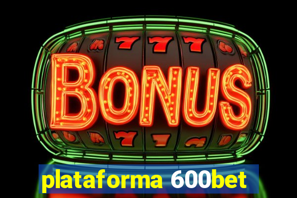 plataforma 600bet